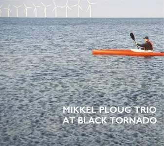 Mikkel Ploug Trio - At Black Tornado (2015) CD Rip