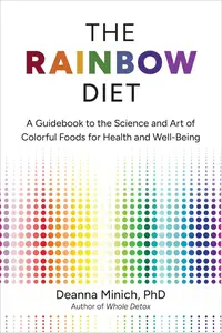 The Rainbow Diet: A Guidebook to the Science and Art of Colorful Foods for Health and Well-Being, 2nd Edition