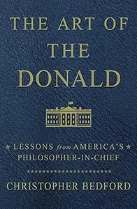 The Art of the Donald: Lessons from America's Philosopher-in-Chief