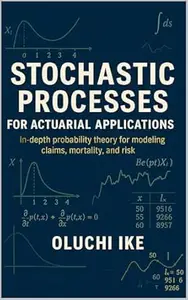 Stochastic Processes for Actuarial Applications: In-depth probability theory for modeling claims, mortality, and risk