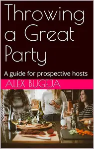 Throwing a Great Party: A guide for prospective hosts