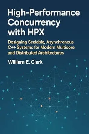 High-Performance Concurrency with HPX: Designing Scalable, Asynchronous C++ Systems for Modern Multicore and Distributed