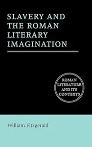 Slavery and the Roman Literary Imagination