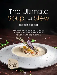 The Ultimate Soup and Stew Cookbook