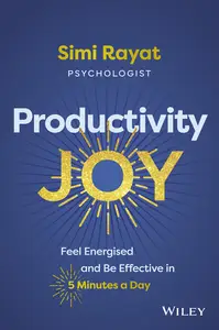 Productivity Joy: Feel Energised and Be Effective in 5 Minutes a Day