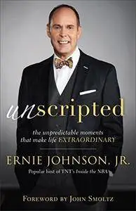 Unscripted: The Unpredictable Moments That Make Life Extraordinary