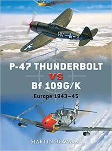 P-47 Thunderbolt vs Bf 109G/K: Europe 1943-45