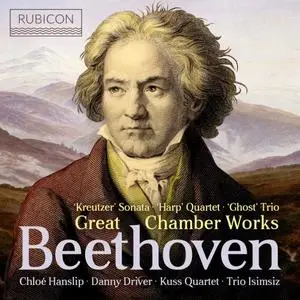 Chloe Hanslip, Danny Driver, Kuss Quartet & Trio Isimsiz - Beethoven: Great Chamber Works (2020)