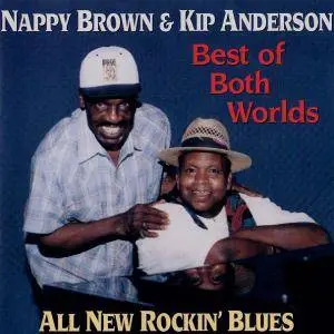 Nappy Brown & Kip Anderson - Best Of Both Worlds (1996)