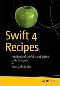 Swift 4 Recipes: Hundreds of Useful Hand-picked Code Snippets