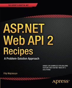 ASP.Net Web API 2 Recipes: A Problem-Solution Approach (Repost)