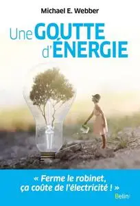 Michael E. Webber, "Une goutte d'énergie: Pour un monde durable et prospère"