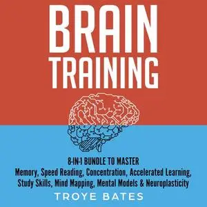Brain Training: 8-in-1 Bundle to Master Memory, Speed Reading, Concentration, Accelerated Learning, Study Skills [Audiobook]