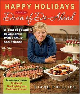 Happy Holidays from the Diva of Do-Ahead: A Year of Feasts to Celebrate with Family and Friends