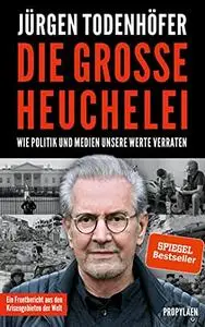 Die große Heuchelei: Wie Politik und Medien unsere Werte verraten