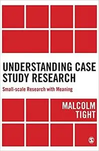 Understanding Case Study Research: Small-scale Research with Meaning