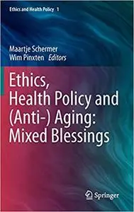 Ethics, Health Policy and (Anti-) Aging: Mixed Blessings