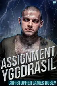 «Assignment Yggdrasil» by Christopher James Dubey