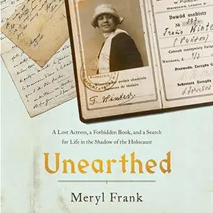 Unearthed: A Lost Actress, a Forbidden Book, and a Search for Life in the Shadow of the Holocaust [Audiobook]