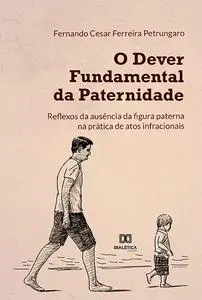 «O dever fundamental da paternidade» by Fernando Cesar Ferreira Petrungaro