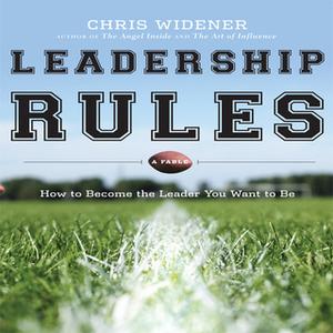 «Leadership Rules: How to Become the Leader You Want to Be» by Chris Widener