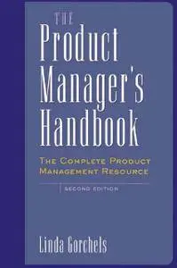 Linda Gorchels - The Product Manager's Handbook : The Complete Product Management Resource [Repost]