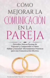 Cómo Mejorar la Comunicación en Pareja (Spanish Edition)