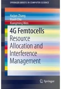 4G Femtocells: Resource Allocation and Interference Management