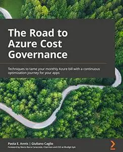 The Road to Azure Cost Governance: Techniques to tame your monthly Azure bill with a continuous optimization journey for your a
