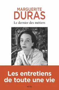 Marguerite Duras, "Le dernier des métiers : Entretiens, 1962-1991"