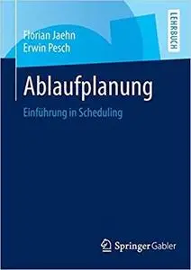 Ablaufplanung: Einführung in Scheduling (German Edition)