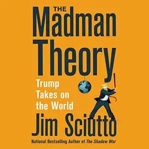 The Madman Theory: Trump Takes on the World [Audiobook]