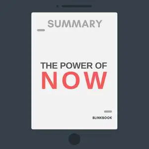 «Summary: The Power of Now: A Guide to Spiritual Enlightenment» by R John