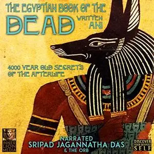 The Egyptian Book of the Dead: 4000 Year Old Secrets of the Afterlife [Audiobook]