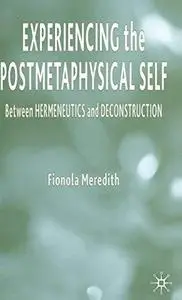 Experiencing the Postmetaphysical Self: Between Hermeneutics and Deconstruction