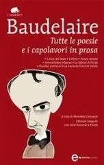 Charles Baudelaire - Tutte le poesie e i capolavori in prosa