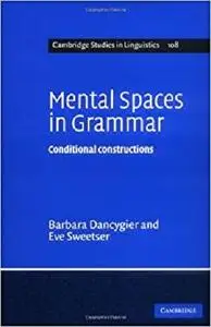Mental Spaces in Grammar: Conditional Constructions (Cambridge Studies in Linguistics)