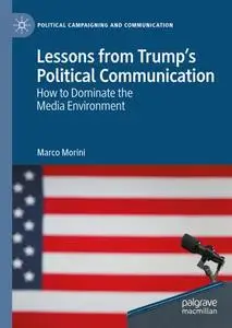 Lessons from Trump’s Political Communication: How to Dominate the Media Environment