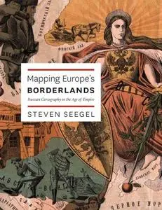 Mapping Europe's Borderlands: Russian Cartography in the Age of Empire