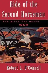 Ride of the Second Horseman: The Birth and Death of War