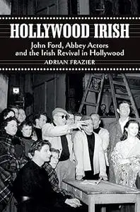 Hollywood Irish: John Ford, Abbey Actors and the Irish Revival in Hollywood