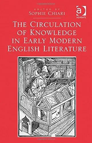 The Circulation of Knowledge in Early Modern English Literature