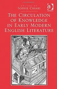The Circulation of Knowledge in Early Modern English Literature
