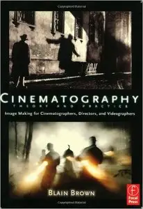Blain Brown - Cinematography: Theory and Practice: Image Making for Cinematographers, Directors, and Videographers