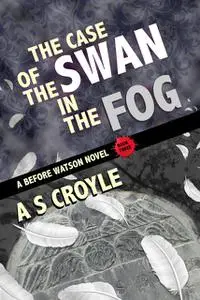 «The Case of the Swan in the Fog» by A.S. Croyle