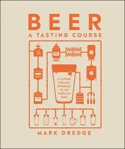 Beer a Tasting Course: A Flavour-Focused Approach to the World of Beer (A Tasting Course)