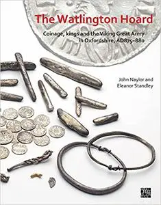 The Watlington Hoard: Coinage, Kings and the Viking Great Army in Oxfordshire, Ad875-880
