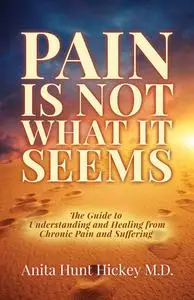 «Pain Is Not What It Seems» by Anita Hunt Hickey