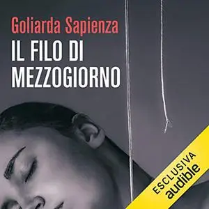 «Il filo di mezzogiorno» by Goliarda Sapienza