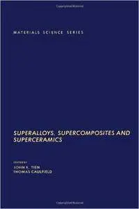 Superalloys, Supercomposites, and Superceramics (Materials Science and Technology Series)